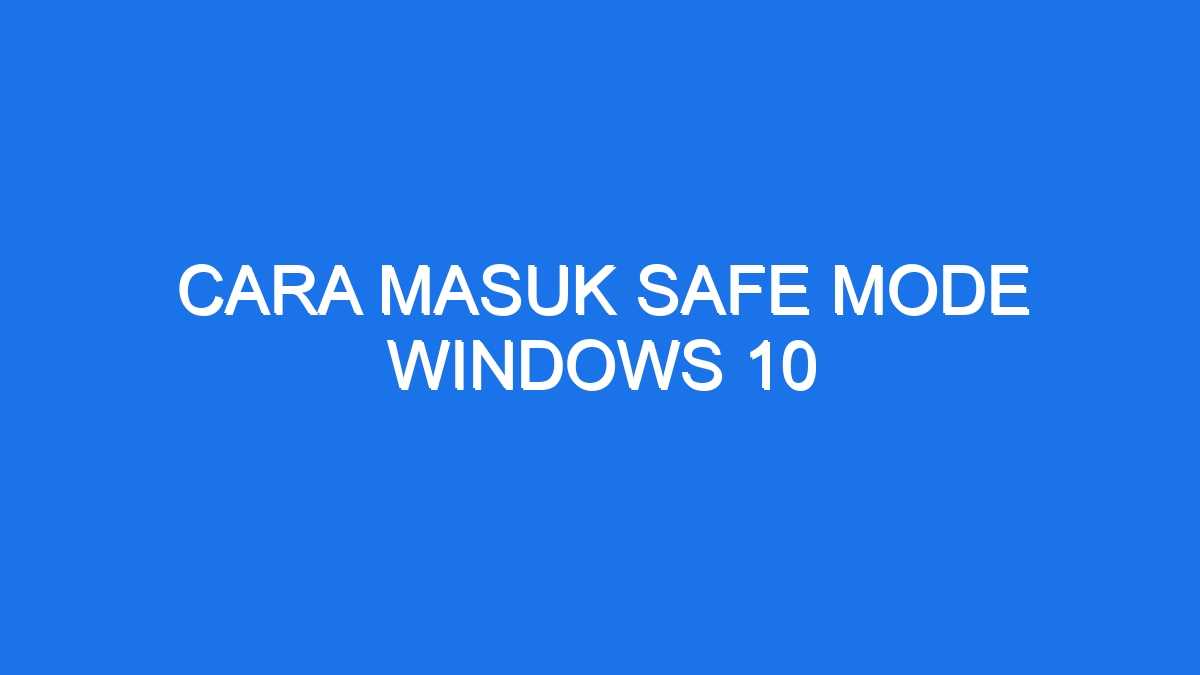 Cara Masuk Safe Mode Windows 10 4990