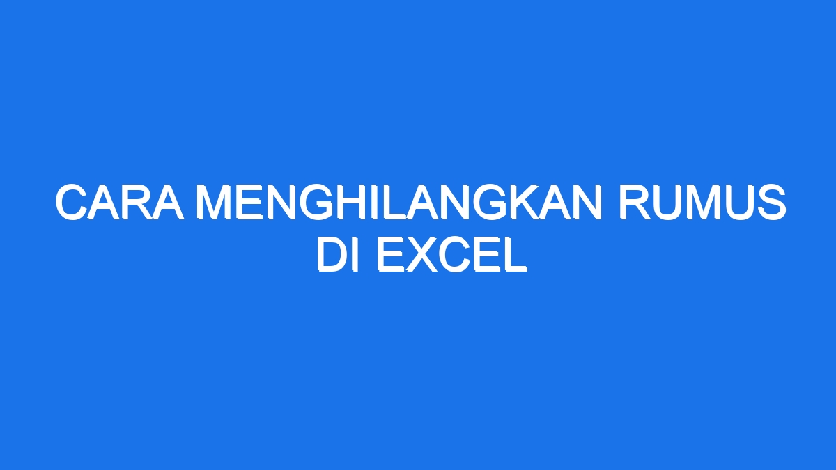 Cara Menghilangkan Rumus Di Excel 4887